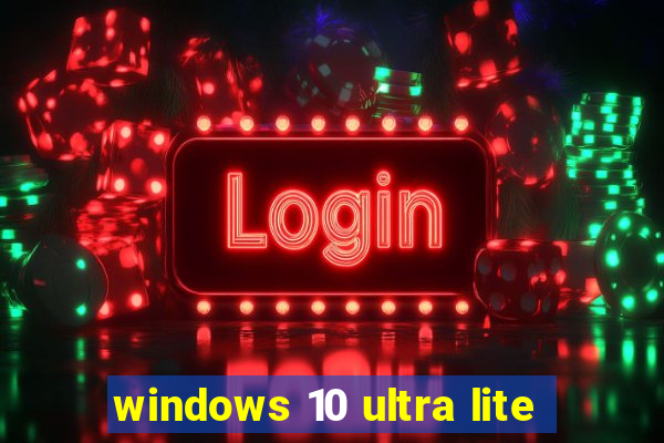 windows 10 ultra lite